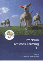 kniha Precision Livestock Farming '11 papers presented at the 5th European Conference on Precision Livestock Farming : Prague, Czech Republic, 11-14 July '11, Czech Centre for Science and Society 2011