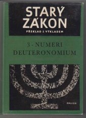 kniha Starý zákon Sv. 3., - Numeri, Deuteronomium : čtvrtá a pátá kniha Mojžíšova - překlad s výkladem : Nový překlad Písma svatého., Ústřední církevní nakladatelství 1988