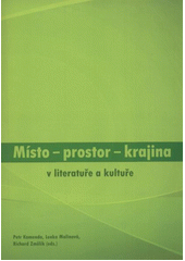 kniha Místo - prostor - krajina v literatuře a kultuře : [literární tematologie v pohledu vědních disciplín], Univerzita Palackého 2012