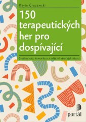 kniha 150 terapeutických her pro dospívající Sebehodnota, komunikace a zvládání náročných situací, Portál 2023