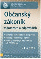 kniha Občanský zákoník v dotazech a odpovědích komentář formou otázek a odpovědí : příklady z judikatury a z praxe : související zákony č. 116/1990 Sb. a č. 72/1994 Sb. : k 1.6.2011, Anag 2011