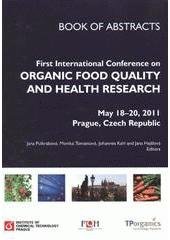 kniha First International Conference on Organic Food Quality and Health Research May 18-20, 2011, Prague, Czech Republic : book of abstracts, Institute of Chemical Technology 2011