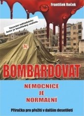 kniha Bombardovat nemocnice je normální Příručka přežití pro další desetiletí, AOS Publishing 2017