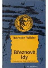 kniha Březnové idy poslední dny Gaia Julia Caesara, NS Svoboda 1997