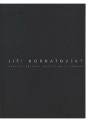 kniha Jiří Kornatovský meditace kresbou = meditation by draving : [Galerie Klatovy/Klenová, říjen - listopad 2011 : Galerie města Trutnova, říjen - listopad 2012 : Oblastní Galerie v Liberci, prosinec 2012 - únor 2013, Galerie Klatovy-Klenová 