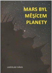 kniha Mars byl měsícem planety, aneb, Skryté poselství bible, L. Háva 2008