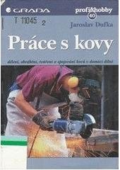 kniha Práce s kovy dělení, obrábění, tváření a spojování kovů v domácí dílně, Grada 1999