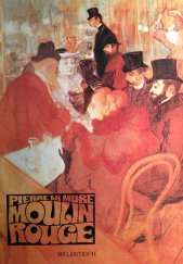 kniha Moulin Rouge [román o Henri de Toulouse-Lautrecovi], Melantrich 1984