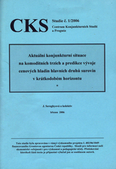 kniha Aktuální konjunkturní situace na komoditních trzích a predikce vývoje cenových hladin hlavních druhů surovin v krátkodobém horizontu, Jana Sereghyová 2006