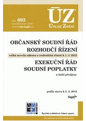 kniha Občanský soudní řád Rozhodčí řízení : velká novela zákona o rozhodčím řízení k 1.4.2012 ; Exekuční řád ; Soudní poplatky : a další předpisy : podle stavu k 5.3.2012, Sagit 2012