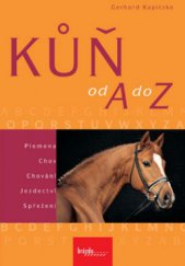 kniha Kůň od A do Z plemena, chov, chování, jezdectví, spřežení, Brázda 2008