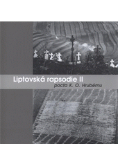 kniha Liptovská rapsodie II pocta K.O. Hrubému : Galerie Nahoře, České Budějovice, 3.5.-5.6.2011, Národní muzeum fotografie, Jindřichův Hradec, 28.8.-30.10.2011, Metropol CB 2011