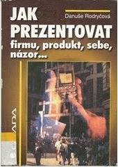 kniha Jak prezentovat firmu, produkt, sebe, názor-, Grada 1999