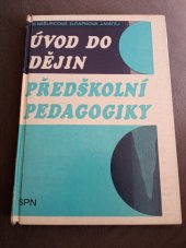 kniha Úvod do dějin předškolní pedagogiky učebnice pro 4. roč. stř. pedagog. škol stud. oboru Učitelství pro mateřské školy, SPN 1989