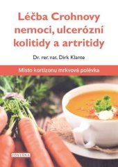 kniha Léčba Crohnovy nemoci, ulcerózní kolitidy a artritidy Místo kortizonu mrkvová polévka, Fontána 2020