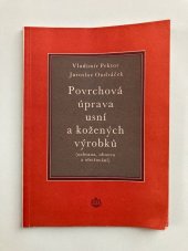 kniha Povrchová úprava usní a kožených výrobků (Ochrana, obnova a ošetřování) : Určeno pracovníkům v provozu úpravy povrchu usní a spotřebitelům, SNTL 1956