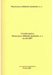 kniha Výroční zpráva Masarykovy dělnické akademie, o.s. za rok 2007, Masarykova dělnická akademie 2008