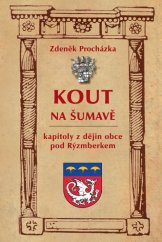 kniha Kout na Šumavě Kapitoly z dějin obce pod Rýzmberkem, Nakladatelství Českého lesa 2015