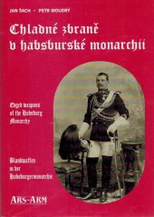 kniha Chladné zbraně v habsburské monarchii Edged weapons of the Habsburg Monarchy = Blankwaffen in der Habsburgermonarchie, ARS-ARM 