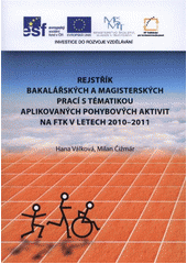 kniha Rejstřík bakalářských a magisterských prací s tématikou aplikovaných pohybových aktivit na FTK UP v letech 2010-2011, Univerzita Palackého v Olomouci 2011