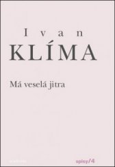 kniha Má veselá jitra Má veselá jitra - Spisy/4, Academia 2011