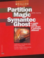 kniha Symantec Ghost, PowerQuest Partition Magic a další utility pro práci s pevným diskem, CPress 2002