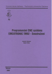 kniha Programování CNC systému EMCOTRONIC TM02 - Soustružení, Vysoká škola báňská - Technická univerzita Ostrava 2008