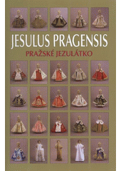 kniha Jesulus Pragensis = Pražské Jezulátko, Aventinum 2008