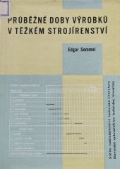 kniha Průběžné doby výrobků v těžkém strojírenství Určeno prac. na všech stupních řízení strojír. podniků a prac. organ. odd., technologických projektů a útvarů racionalizace výroby, SNTL 1962