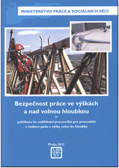 kniha Bezpečnost práce ve výškách a nad volnou hloubkou publikace ke vzdělávání pracovníků pro pracoviště s rizikem pádu z výšky nebo do hloubky, Ministerstvo práce a sociálních věcí 2012