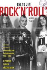 kniha Byl to jenom rock'n'roll? hudební alternativa v komunistickém Československu 1956–1989, Academia 2010