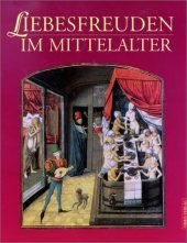 kniha Liebesfreuden im Mittelalter Kulturgeschichte der Erotik und Sexualität in Bildern und Dokumenten, Orbis Verlag 2001