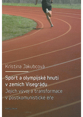 kniha Sport a olympijské hnutí v zemích Visegrádu jejich vývoj a jejich transformace v postkomunistické éře, Karolinum  2012