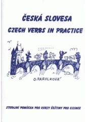 kniha Česká slovesa = Czech verbs in practice : studijní pomůcka pro kurzy češtiny pro cizince, Bohemika 2001