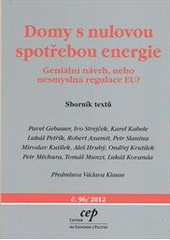 kniha Domy s nulovou spotřebou energie geniální návrh, nebo nesmyslná regulace EU? : sborník textů, CEP - Centrum pro ekonomiku a politiku 2012