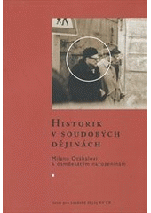 kniha Historik v soudobých dějinách Milanu Otáhalovi k osmdesátým narozeninám, Ústav pro soudobé dějiny AV ČR 2008