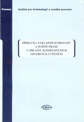 kniha Příručka základních principů a slibné praxe v oblasti alternativních opatření k uvěznění, Institut pro kriminologii a sociální prevenci 2010