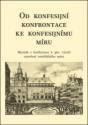 kniha Od konfesijní konfrontace ke konfesijnímu míru sborník z konference k 360. výročí uzavření vestfálského míru, OFTIS 2008