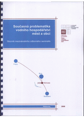 kniha Současná problematika vodního hospodářství měst a obcí odborný seminář s mezinárodní účastí : Hlohovec, 14.-15.5.2009, Vysoké učení technické, Fakulta stavební, Ústav vodního hospodářství obcí 2009