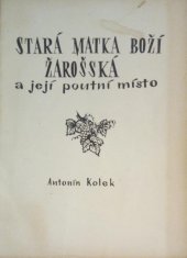 kniha Stará Matka Boží žarošská a její poutní místo, s.n. 1969