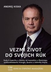 kniha Vezmi život do svojich rúk Rady k úspechu a štiastiu od manažéra a filantropa, spoluzakladateĺa Triangla a Dobrého Anjela, ALERT 2013