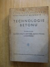 kniha Stavitelství betonové 1. [díl], - Technologie betonu. - Určeno inž. ve stavební praxi a posluchačům vys. škol inž. stavitelsví., SNTL 1957