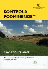 kniha Kontrola podmíněnosti Cross compliance : průvodce Kontrolou podmíněnosti platný pro rok 2015, Ministerstvo zemědělství 2015