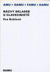 kniha Názvy skladeb u clavecinistů komentovaný překlad vybraných názvů a názvosloví 17. a 18. století, Akademie múzických umění v Praze 2010