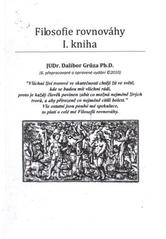 kniha Filosofie rovnováhy I. kniha (tj. maximálního souladu dobrých a zlých, resp. dobra a zla)., D. Grůza 2010