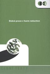 kniha Dobrá praxe v harm reduction, Centrum adiktologie, Psychiatrická klinika 1. LF UK v Praze a VFN v Praze 2010