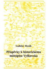 kniha Příspěvky k historickému místopisu Vyškovska, Státní okresní archiv Vyškov 1998