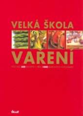 kniha Velká škola vaření více než 500 receptů, přes 1 000 fotografií, Ikar 2003