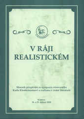 kniha V ráji realistickém sborník příspěvků ze sympozia věnovaného Karlu Klostermannovi a realismu v české literatuře : Klatovy 24. a 25. duben 2008, Městská knihovna Klatovy 2009