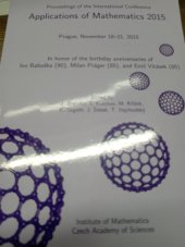 kniha Proceedings of the International Conference Applications of Mathematics 2015 In honor of the birthday anniversaries of Ivo Babuška (90), Milan Práger (85), and Emil Vitásek (85): Prague, November 18-21, 2015, Matematický ústav AV ČR 2015